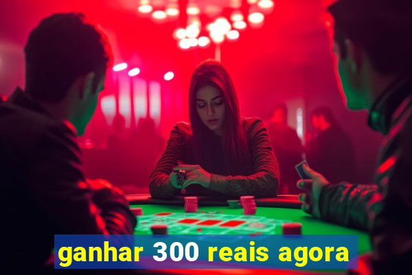 ganhar 300 reais agora